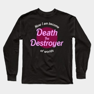 Now I Am Become Death Long Sleeve T-Shirt